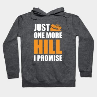 'Just One More Hill I Promise' Funny Off Roading Design Hoodie